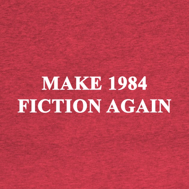 Make 1984 Fiction Again by bullshirter